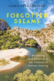 Forgotten Dreams (Revisiting Romanticism in the Cinema of Werner Herzog) by Laurie Johnson, 9781571139115