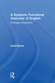 A Systemic Functional Grammar of English (A Simple Introduction) by David Banks, 9781138605947