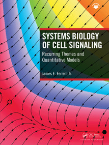 Systems Biology of Cell Signaling (Recurring Themes and Quantitative Models) by James Ferrell, 9780367643836