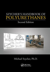 Szycher's Handbook of Polyurethanes by Michael Szycher, Ph.D, 9781138075733