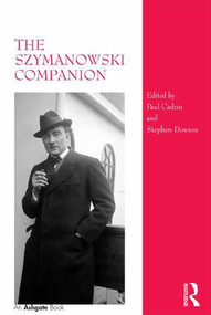 The Szymanowski Companion by Stephen Downes, Paul Cadrin, 9780754661511