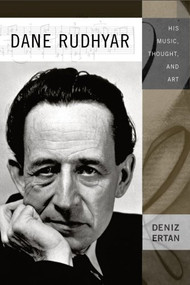 Dane Rudhyar (His Music, Thought, and Art) by Deniz Ertan, 9781580462877