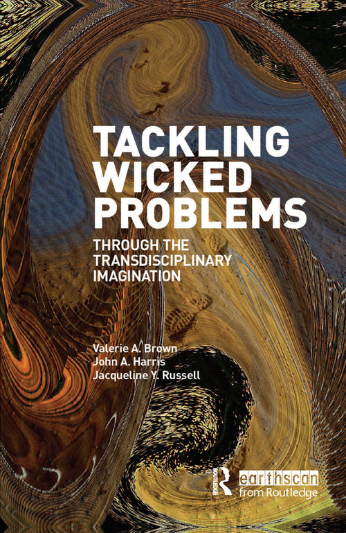 Tackling Wicked Problems (Through the Transdisciplinary Imagination) by Valerie A. Brown, John A. Harris, Jacqueline Russell, 9781844079247