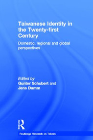 Taiwanese Identity in the 21st Century (Domestic, Regional and Global Perspectives) by Gunter Schubert, Jens Damm, 9780415620239