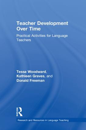 Teacher Development Over Time (Practical Activities for Language Teachers) by Tessa Woodward, Kathleen Graves, Donald Freeman, 9781138207042