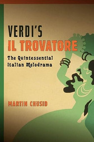 Verdi's "Il trovatore" (The Quintessential Italian Melodrama) by Martin Chusid, 9781580464222