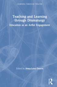 Teaching and Learning through Dramaturgy (Education as an Artful Engagement) by Anna-Lena Østern, 9780367549077