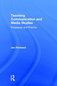 Teaching Communication and Media Studies (Pedagogy and Practice) by Jan Fernback, 9780415886635