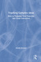 Teaching Complex Ideas (How to Translate Your Expertise into Great Instruction) by Arnold Wentzel, 9781138482364