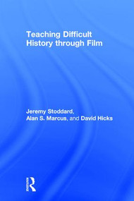 Teaching Difficult History through Film by Jeremy Stoddard, Alan Marcus, David Hicks, 9781138190764