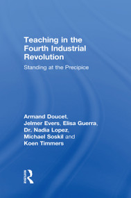 Teaching in the Fourth Industrial Revolution (Standing at the Precipice) by Armand Doucet, Jelmer Evers, Elisa Guerra, Dr Nadia Lopez, Michael Soskil, Koen Timmers, 9781138483248