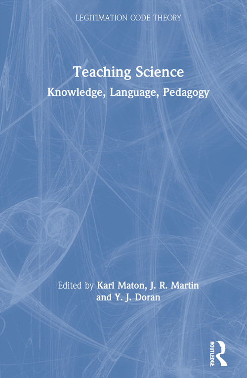 Teaching Science (Knowledge, Language, Pedagogy) by Karl Maton, J. R. Martin, Y. J. Doran, 9780815355762