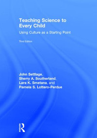 Teaching Science to Every Child (Using Culture as a Starting Point) by John Settlage, Sherry A. Southerland, Lara K. Smetana, Pamela S. Lottero-Perdue, 9781138118959