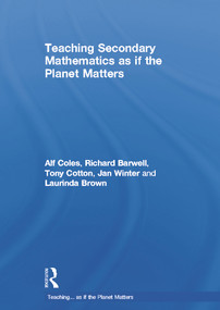 Teaching Secondary Mathematics as if the Planet Matters by Alf Coles, Richard Barwell, Tony Cotton, Jan Winter, Laurinda Brown, 9780415688437