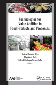 Technologies for Value Addition in Food Products and Processes by Sankar Chandra Deka, Dibyakanta Seth, Nishant Rachayya Swami Hulle, 9781771887984
