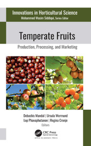 Temperate Fruits (Production, Processing, and Marketing) by Debashis Mandal, Ursula Wermund, Lop Phavaphutanon, Regina Cronje, 9781771889193