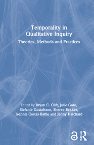 Temporality in Qualitative Inquiry (Theories, Methods and Practices) by Bryan C. Clift, Julie Gore, Stefanie Gustafsson, Sheree Bekker, Ioannis Costas Batlle, Jenny Hatchard, 9780367538491