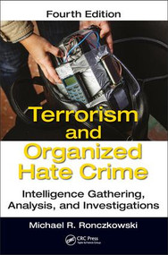 Terrorism and Organized Hate Crime (Intelligence Gathering, Analysis and Investigations, Fourth Edition) by Michael R. Ronczkowski, 9781138703469