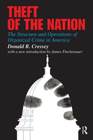 Theft of the Nation (The Structure and Operations of Organized Crime in America) by Donald Cressey, 9781138539532