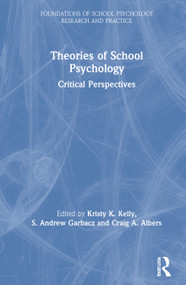 Theories of School Psychology (Critical Perspectives) by Kristy K. Kelly, S. Andrew Garbacz, Craig A. Albers, 9781138479722