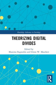 Theorizing Digital Divides by Massimo Ragnedda, Glenn W. Muschert, 9781138210400