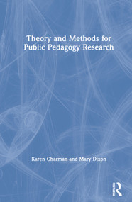 Theory and Methods for Public Pedagogy Research by Karen Charman, Mary Dixon, 9780367820220