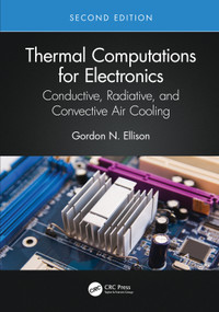 Thermal Computations for Electronics (Conductive, Radiative, and Convective Air Cooling) by Gordon N. Ellison, 9780367465315