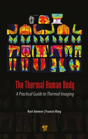 The Thermal Human Body (A Practical Guide to Thermal Imaging) by Kurt Ammer, Francis Ring, 9789814745826
