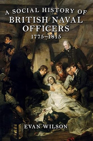 A Social History of British Naval Officers, 1775-1815 by Evan Wilson, 9781783271740
