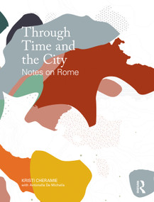 Through Time and the City (Notes on Rome) by Kristi Cheramie, Antonella De Michelis, 9781138957510