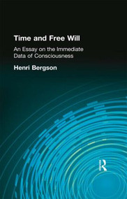 Time and Free Will (An Essay on the Immediate Data of Consciousness) by Henri Bergson, 9780415295895