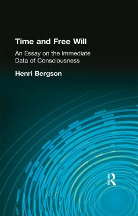 Time and Free Will (An Essay on the Immediate Data of Consciousness) by Henri Bergson, 9780415295895