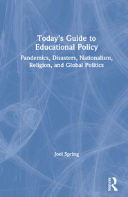 Today's Guide to Educational Policy (Pandemics, Disasters, Nationalism, Religion, and Global Politics) by Joel Spring, 9780367726157