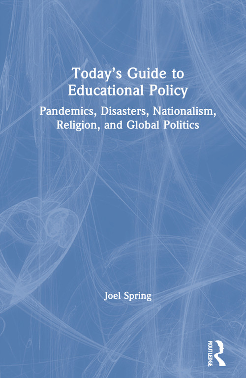 Today's Guide to Educational Policy (Pandemics, Disasters, Nationalism, Religion, and Global Politics) by Joel Spring, 9780367726157