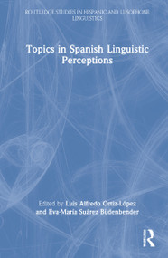Topics in Spanish Linguistic Perceptions by Luis Alfredo Ortiz-López, Eva-María Suárez Büdenbender, 9780367517304