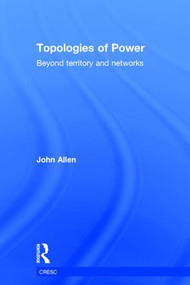 Topologies of Power (Beyond territory and networks) by John Allen, 9780415521338