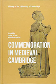 Commemoration in Medieval Cambridge by John S. Lee, Christian Steer, Christian Steer, John S. Lee, Michael J.P. Robson, Richard Barber, Claire Gobbi Daunton, Elizabeth A New, John Baker, Peter Murray Jones, Susan Powell, Nicholas Rogers, 9781783273348