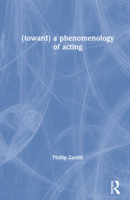 (toward) a phenomenology of acting by Phillip Zarrilli, 9781138777675