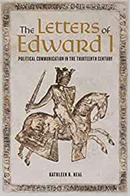 The Letters of Edward I (Political Communication in the Thirteenth Century) by Kathleen Neal, 9781783274154