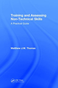 Training and Assessing Non-Technical Skills (A Practical Guide) by Matthew J.W. Thomas, 9781138084124