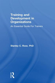 Training and Development in Organizations (An Essential Guide For Trainers) by Stanley Ross, 9781138097292