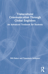 Transcultural Communication Through Global Englishes (An Advanced Textbook for Students) by Will Baker, Tomokazu Ishikawa, 9780367409364