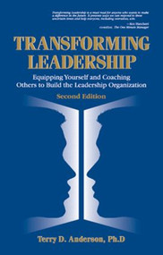 Transforming Leadership (Equipping Yourself and Coaching Others to Build the Leadership Organization, Second Edition) by Terry Anderson, 9781574441093