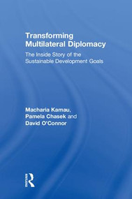 Transforming Multilateral Diplomacy (The Inside Story of the Sustainable Development Goals) by Macharia Kamau, Pamela Chasek, David O'Connor, 9781138589988
