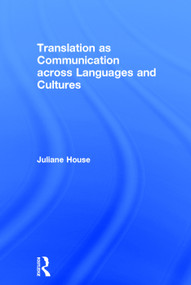 Translation as Communication across Languages and Cultures by Juliane House, 9780415734325