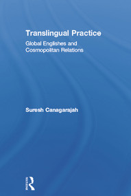Translingual Practice (Global Englishes and Cosmopolitan Relations) by Suresh Canagarajah, 9780415683982