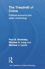 The Treadmill of Crime (Political Economy and Green Criminology) by Paul Stretesky, Michael Long, Michael Lynch, 9780415657358