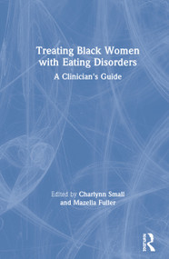 Treating Black Women with Eating Disorders (A Clinician's Guide) by Charlynn Small, Mazella Fuller, 9780367820657