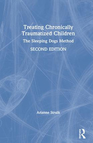 Treating Chronically Traumatized Children (The Sleeping Dogs Method) by Arianne Struik, 9780367076146