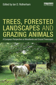 Trees, Forested Landscapes and Grazing Animals (A European Perspective on Woodlands and Grazed Treescapes) by Ian D. Rotherham, 9780415626118
